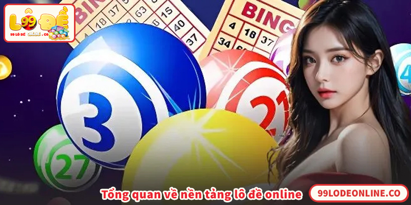 Tổng quan về nền tảng lô đề online